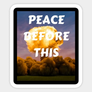 PEACE BEFORE THIS Sticker